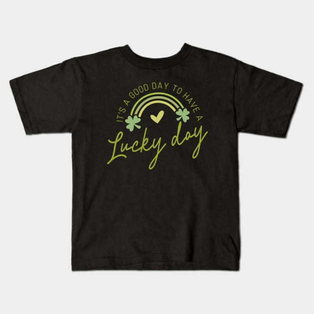 It's A Good Day To Have A Lucky Day Kids T-Shirt by KayBee Gift Shop